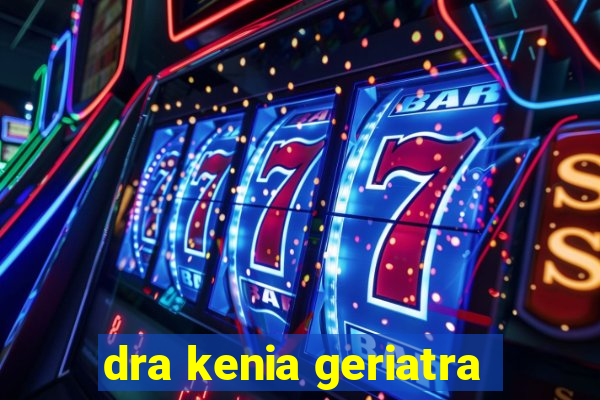 dra kenia geriatra